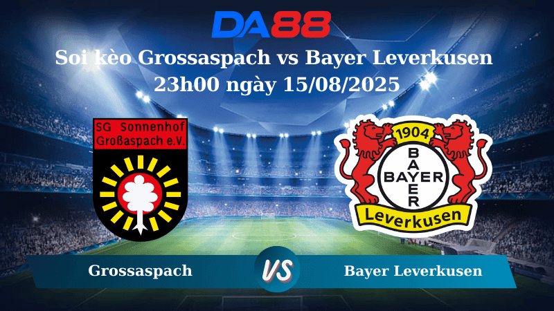 DA88 Nhận định soi kèo Grossaspach vs Bayer Leverkusen 23h00 ngày 15/08/2025 - Cúp quốc gia Đức