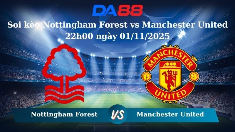 DA88 Nhận định soi kèo Nottingham Forest vs Manchester United 22h00 ngày 01/11/2025 - Ngoại hạng Anh