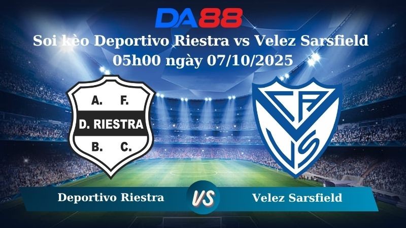 DA88 Nhận định soi kèo Deportivo Riestra vs Velez Sarsfield 05h00 ngày 07/10/2025 - VĐQG Argentina