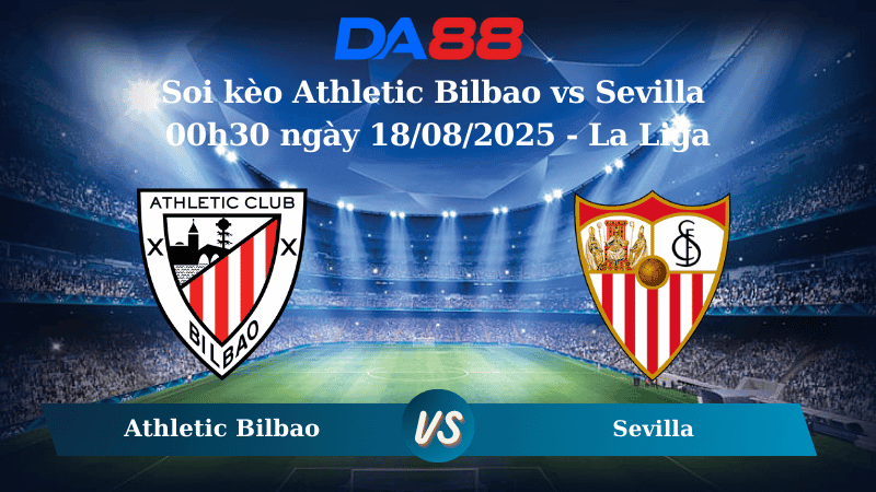 DA88 Nhận định soi kèo Athletic Bilbao vs Sevilla 00h30 ngày 18/08/2025 - La Liga