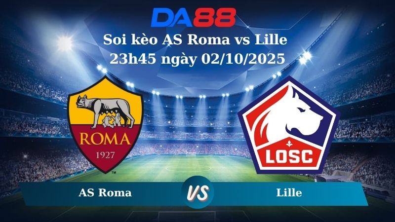 DA88 Nhận định soi kèo AS Roma vs Lille 23h45 ngày 02/10/2025 – Europa League
