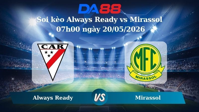 DA88 Nhận định soi kèo Always Ready vs Mirassol 07h00 ngày 20/05/2026 – Copa Libertadores