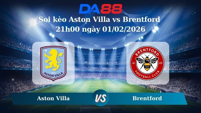 DA88 Nhận định soi kèo Aston Villa vs Brentford 21h00 ngày 01/02/2026 – Ngoại hạng Anh