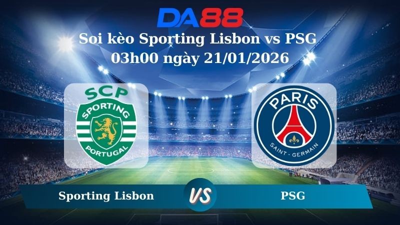 DA88 Nhận định soi kèo Sporting Lisbon vs PSG 03h00 ngày 21/01/2026 – Champions League