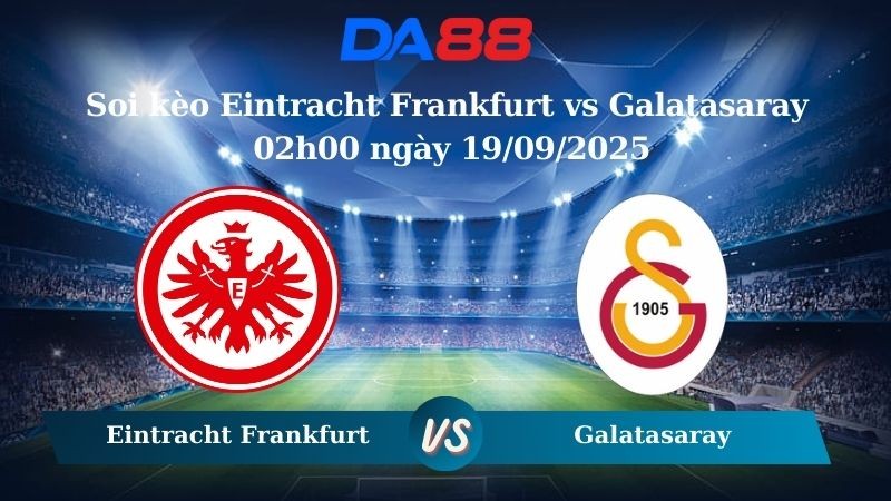DA88 Nhận định soi kèo Eintracht Frankfurt vs Galatasaray 02h00 ngày 19/09/2025 - Champions League