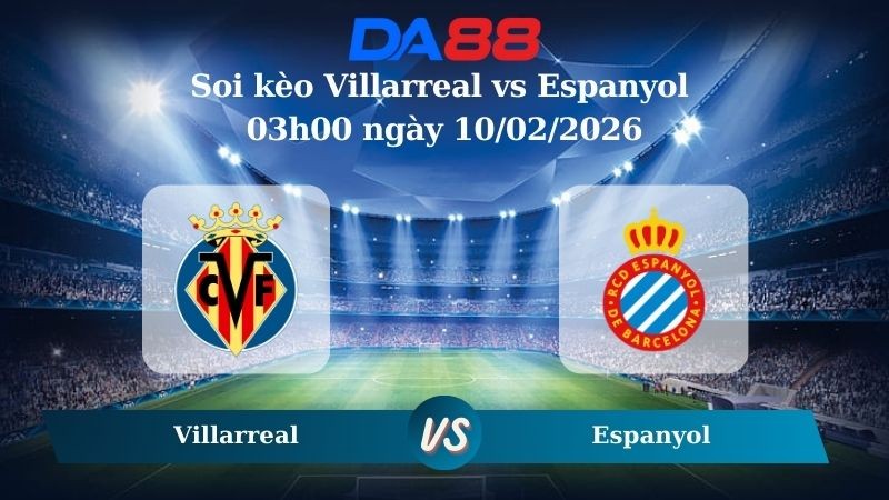 DA88 Nhận định soi kèo Villarreal vs Espanyol 03h00 ngày 10/02/2026 – La Liga