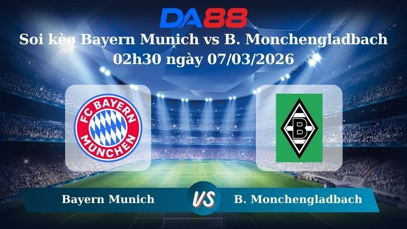 DA88 Nhận định soi kèo Bayern Munich vs B. Monchengladbach 02h30 ngày 07/03/2026 – Bundesliga