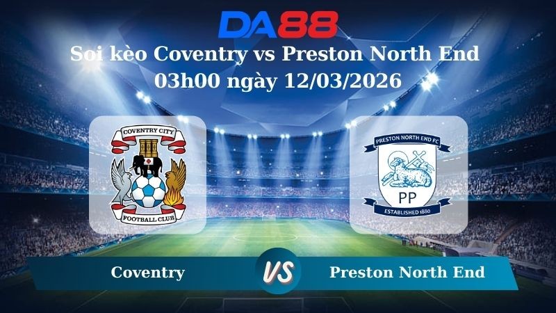 DA88 Nhận định soi kèo Coventry vs Preston North End 03h00 ngày 12/03/2026 – Hạng nhất Anh