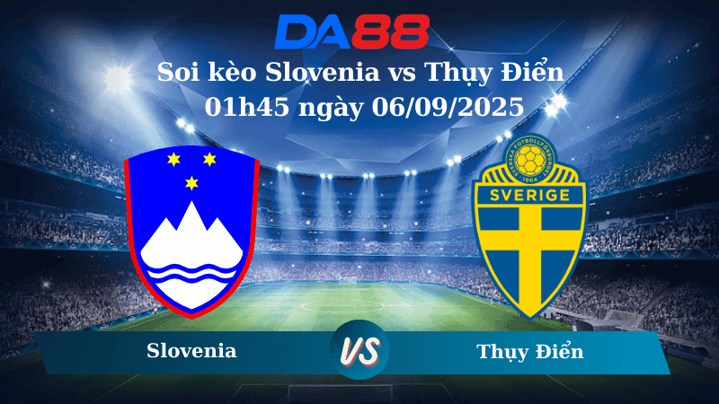 DA88 Nhận định soi kèo Slovenia vs Thụy Điển 01h45 ngày 06/09/2025 - Vòng loại World Cup 2026