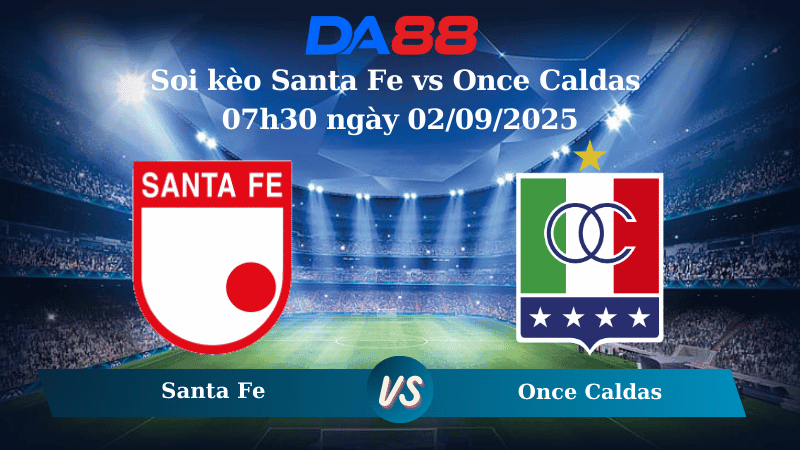 DA88 Nhận định soi kèo Santa Fe vs Once Caldas 07h30 ngày 02/09/2025 - VĐQG Colombia