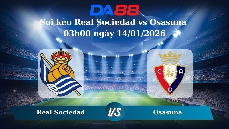 DA88 Nhận định soi kèo Real Sociedad vs Osasuna 03h00 ngày 14/01/2026 – Cúp Nhà Vua Tây Ban Nha
