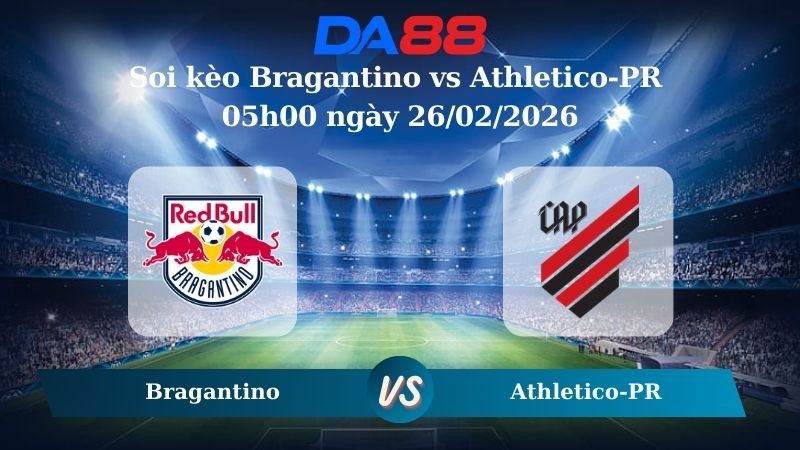 DA88 Nhận định soi kèo Bragantino vs Athletico-PR 05h00 ngày 26/02/2026 – VĐQG Brazil
