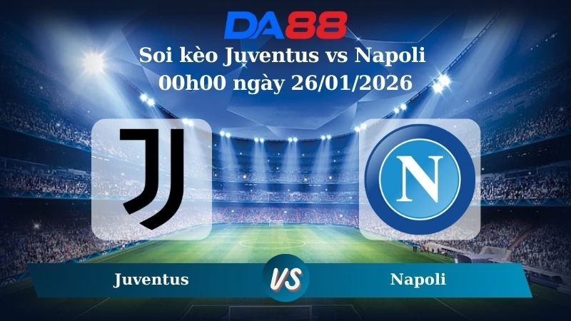DA88 Nhận định soi kèo Juventus vs Napoli 00h00 ngày 26/01/2026 – Serie A