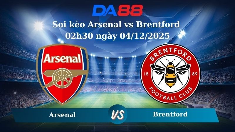 DA88 Nhận định soi kèo Arsenal vs Brentford 02h30 ngày 04/12/2025 – Ngoại hạng Anh
