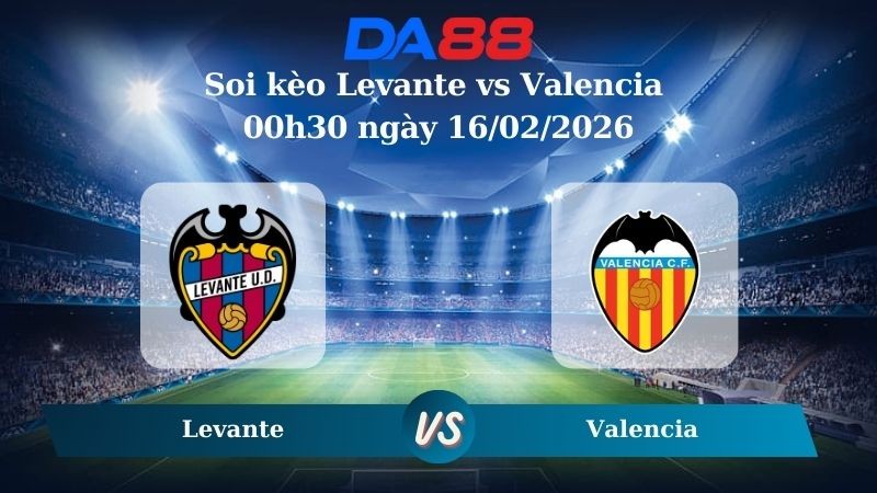 DA88 Nhận định soi kèo Levante vs Valencia 00h30 ngày 16/02/2026 – La Liga