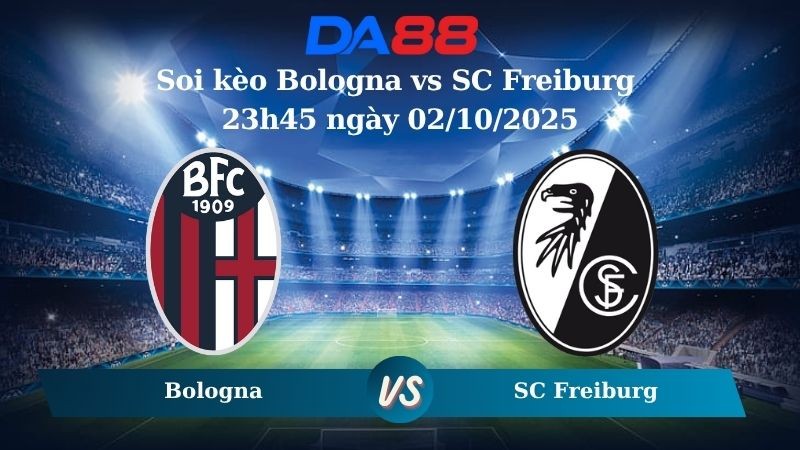 DA88 Nhận định soi kèo Bologna vs SC Freiburg 23h45 ngày 02/10/2025 – Europa League