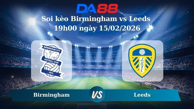 DA88 Nhận định soi kèo Birmingham vs Leeds 19h00 ngày 15/02/2026 – Cúp FA