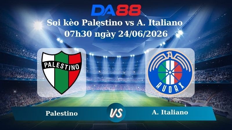 DA88 Nhận định soi kèo Palestino vs A. Italiano 07h30 ngày 24/06/2026 - Copa Chile