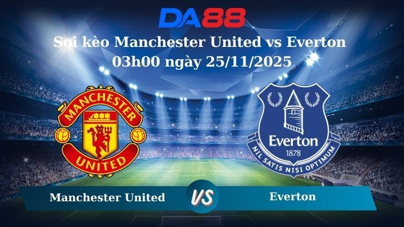 DA88 Nhận định soi kèo Manchester United vs Everton 03h00 ngày 25/11/2025 – Ngoại hạng Anh