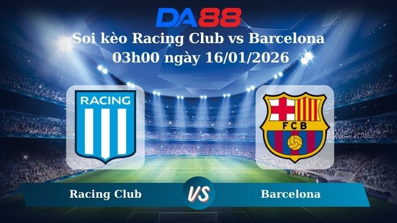 DA88 Nhận định soi kèo Racing Club vs Barcelona 03h00 ngày 16/01/2026 – Cúp Nhà Vua Tây Ban Nha