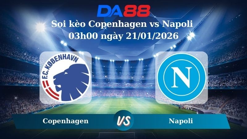 DA88 Nhận định soi kèo Copenhagen vs Napoli 03h00 ngày 21/01/2026 – Champions League