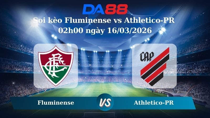 DA88 Nhận định soi kèo Fluminense vs Athletico-PR 02h00 ngày 16/03/2026 – VĐQG Brazil