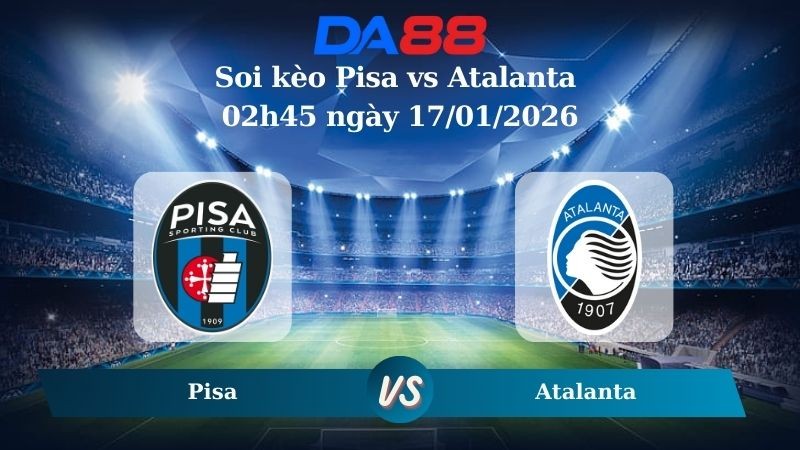 DA88 Nhận định soi kèo Pisa vs Atalanta 02h45 ngày 17/01/2026 – Serie A