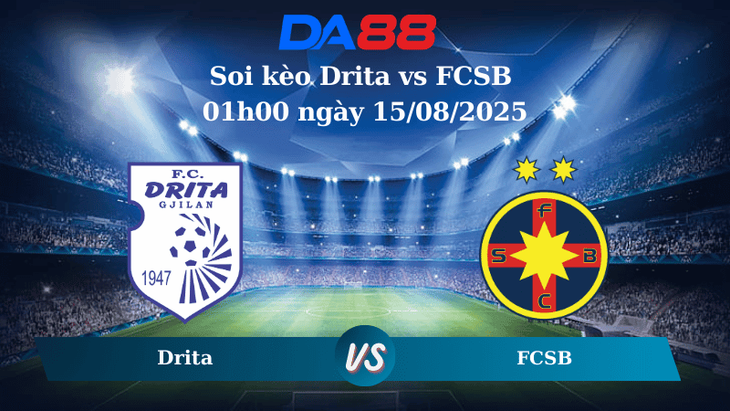 DA88 Nhận định soi kèo Drita vs FCSB 01h00 ngày 15/08/2025 - Vòng loại Europa League