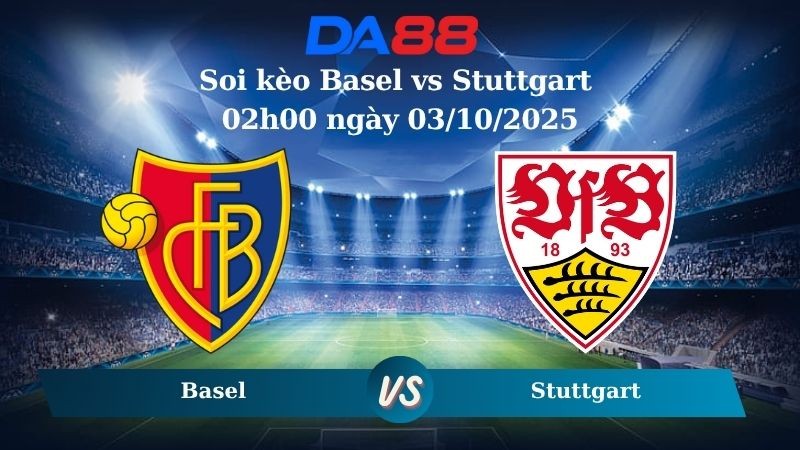 DA88 Nhận định soi kèo Basel vs Stuttgart 02h00 ngày 03/10/2025 - Europa League