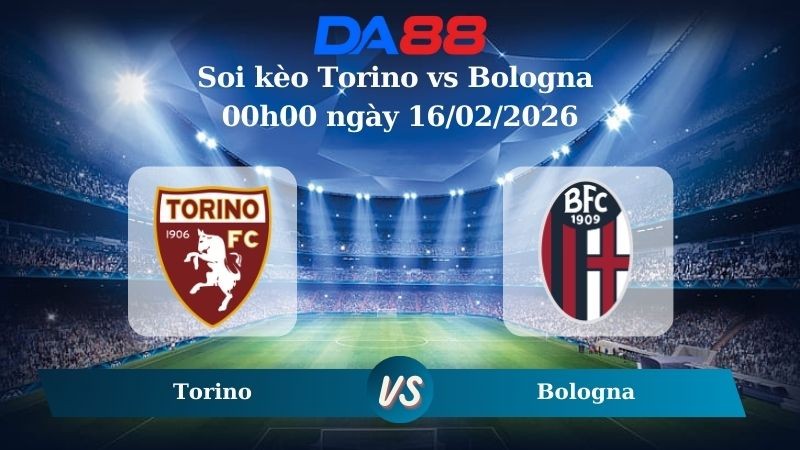 DA88 Nhận định soi kèo Torino vs Bologna 00h00 ngày 16/02/2026 – Serie A