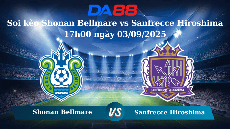 DA88 Nhận định soi kèo Shonan Bellmare vs Sanfrecce Hiroshima 17h00 ngày 03/09/2025 - Cúp Liên Đoàn Nhật Bản