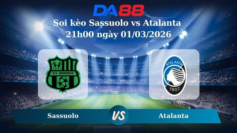 DA88 Nhận định soi kèo Sassuolo vs Atalanta 21h00 ngày 01/03/2026 – Serie A