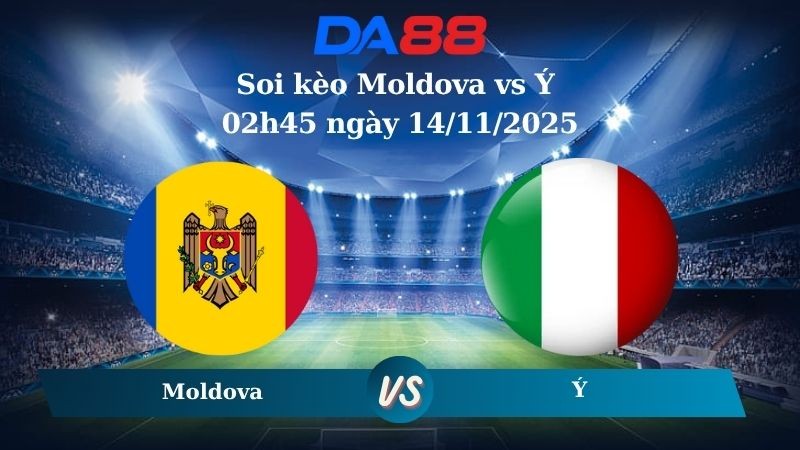 DA88 Nhận định soi kèo Moldova vs Ý 02h45 ngày 14/11/2025 – Vòng loại World Cup 2026