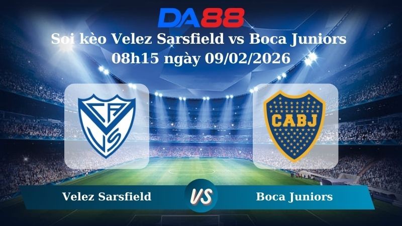 DA88 Nhận định soi kèo Velez Sarsfield vs Boca Juniors 08h15 ngày 09/02/2026 – VĐQG Argentina