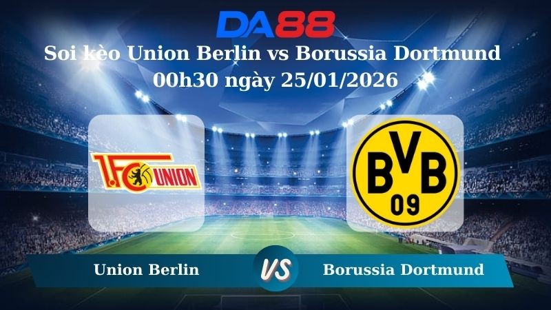 DA88 Nhận định soi kèo Union Berlin vs Borussia Dortmund 00h30 ngày 25/01/2026 – Bundesliga