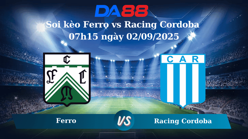 DA88 Nhận định soi kèo Ferro vs Racing Cordoba 07h15 ngày 02/09/2025 - Hạng Hai Argentina