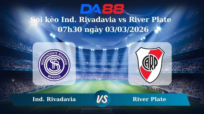 DA88 Nhận định soi kèo Ind. Rivadavia vs River Plate 07h30 ngày 03/03/2026 – VĐQG Argentina