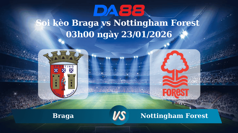 DA88 Nhận định soi kèo Braga vs Nottingham Forest 03h00 ngày 23/01/2026 – Europa League