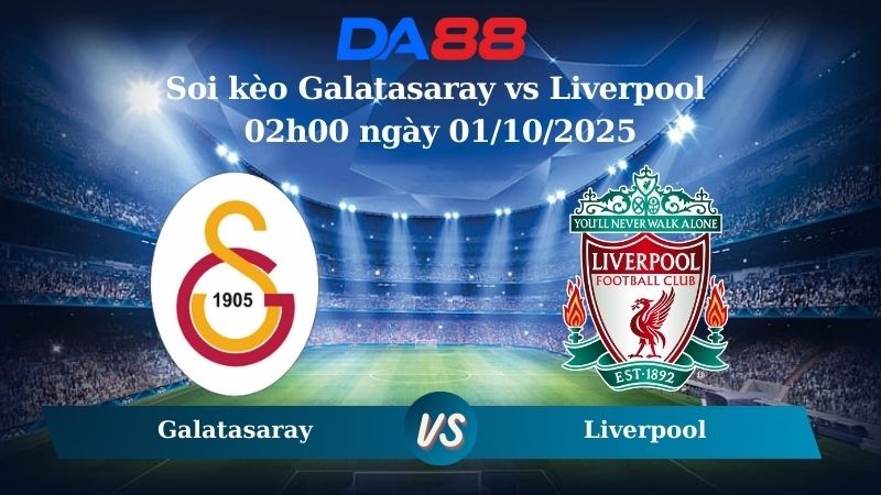 DA88 Nhận định soi kèo Galatasaray vs Liverpool 02h00 ngày 01/10/2025 - Champions League