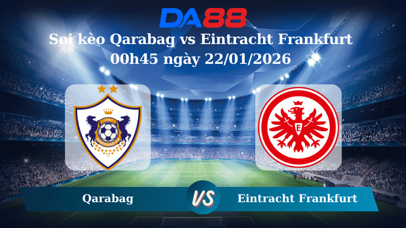 DA88 Nhận định soi kèo Qarabag vs Eintracht Frankfurt 00h45 ngày 22/01/2026 – Champions League