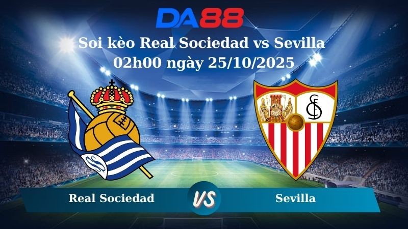 DA88 Nhận định soi kèo Real Sociedad vs Sevilla 02h00 ngày 25/10/2025 – La Liga