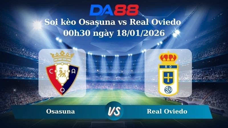 DA88 Nhận định soi kèo Osasuna vs Real Oviedo 00h30 ngày 18/01/2026 – La Liga
