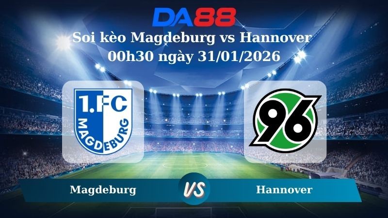 DA88 Nhận định soi kèo Magdeburg vs Hannover 00h30 ngày 31/01/2026 – Hạng 2 Đức