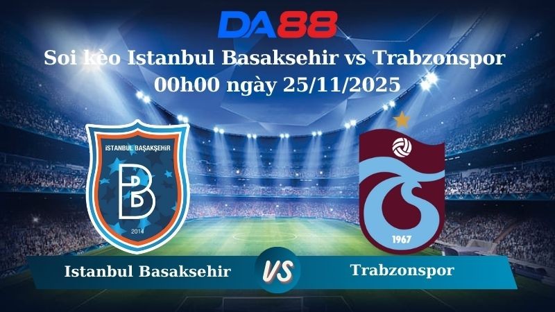 DA88 Nhận định soi kèo Istanbul Basaksehir vs Trabzonspor 00h00 ngày 25/11/2025 – VĐQG Thổ Nhĩ Kỳ