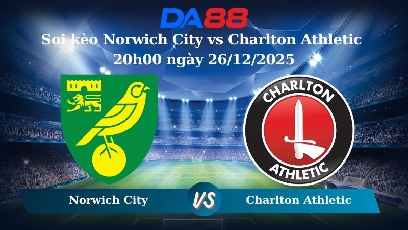 DA88 Nhận định soi kèo Norwich City vs Charlton Athletic 20h00 ngày 26/12/2025 – Hạng nhất Anh