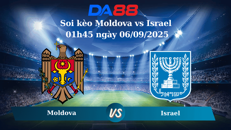 DA88 Nhận định soi kèo Moldova vs Israel 01h45 ngày 06/09/2025 - Vòng loại World Cup 2026