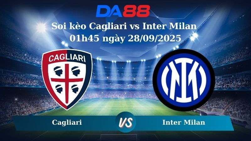 DA88 Nhận định soi kèo Cagliari vs Inter Milan 01h45 ngày 28/09/2025 - Serie A