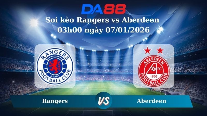 DA88 Nhận định soi kèo Rangers vs Aberdeen 03h00 ngày 07/01/2026 – VĐQG Scotland