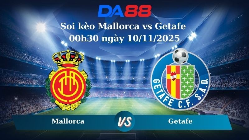 DA88 Nhận định soi kèo Mallorca vs Getafe 00h30 ngày 10/11/2025 – La Liga