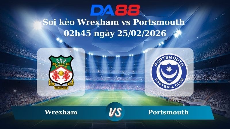 DA88 Nhận định soi kèo Wrexham vs Portsmouth 02h45 ngày 25/02/2026 – Hạng nhất Anh